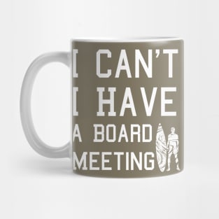 I cant I have a board meeting, funny surf design beach design Mug